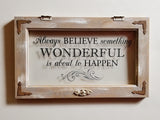 Home Décor - "Always Believe Something Wonderful Is About to Happen" Wall Accent